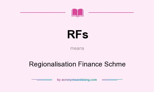 What does RFs mean? It stands for Regionalisation Finance Schme