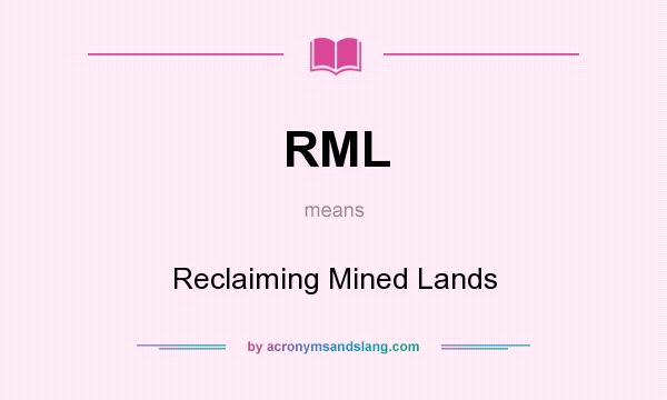 What does RML mean? It stands for Reclaiming Mined Lands