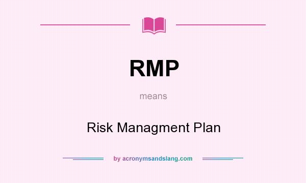 What does RMP mean? It stands for Risk Managment Plan