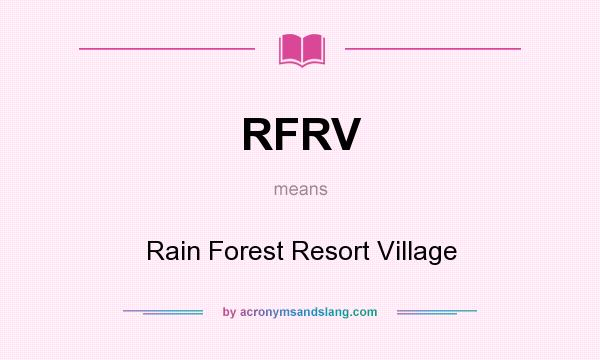 What does RFRV mean? It stands for Rain Forest Resort Village