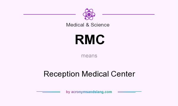 What does RMC mean? It stands for Reception Medical Center