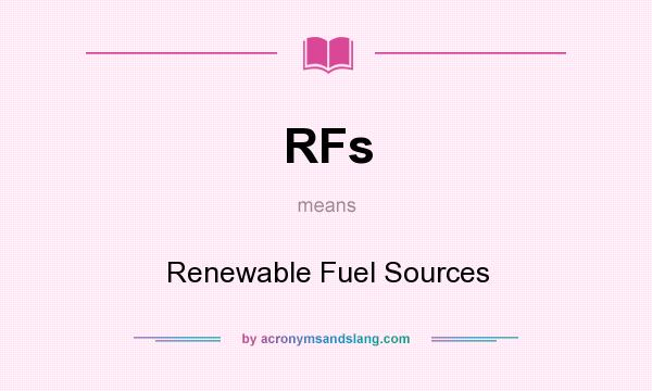 What does RFs mean? It stands for Renewable Fuel Sources