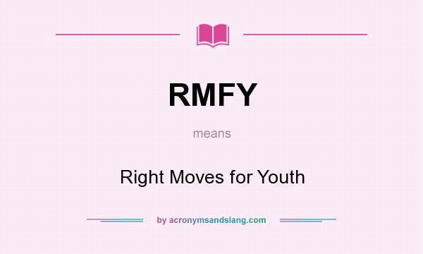 What does RMFY mean? It stands for Right Moves for Youth