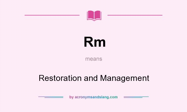 What does Rm mean? It stands for Restoration and Management