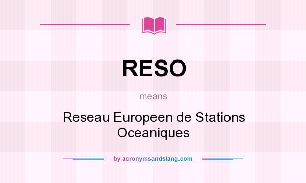 What does RESO mean? It stands for Reseau Europeen de Stations Oceaniques