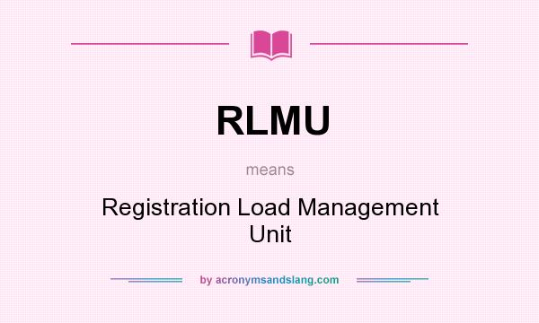 What does RLMU mean? It stands for Registration Load Management Unit