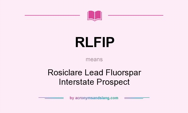 What does RLFIP mean? It stands for Rosiclare Lead Fluorspar Interstate Prospect