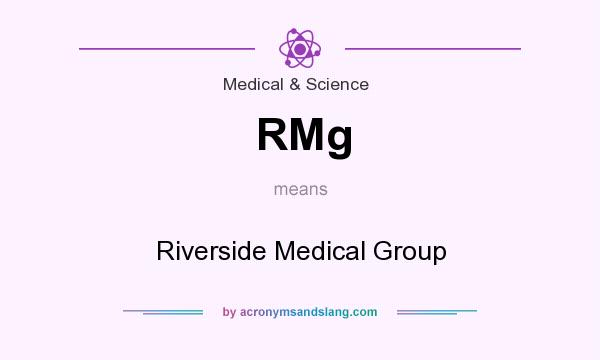 What does RMg mean? It stands for Riverside Medical Group
