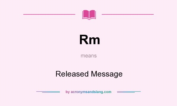 What does Rm mean? It stands for Released Message