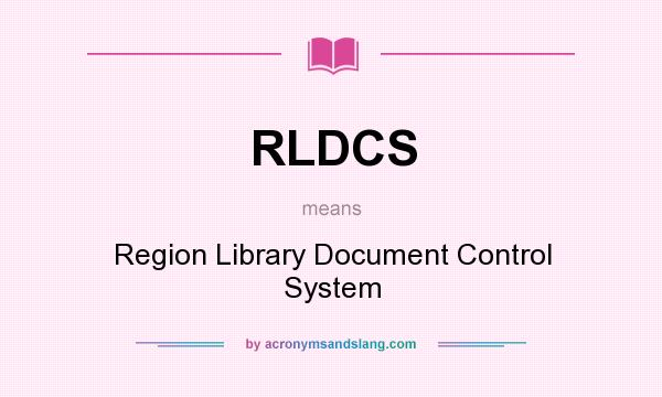 What does RLDCS mean? It stands for Region Library Document Control System