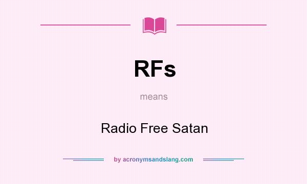 What does RFs mean? It stands for Radio Free Satan