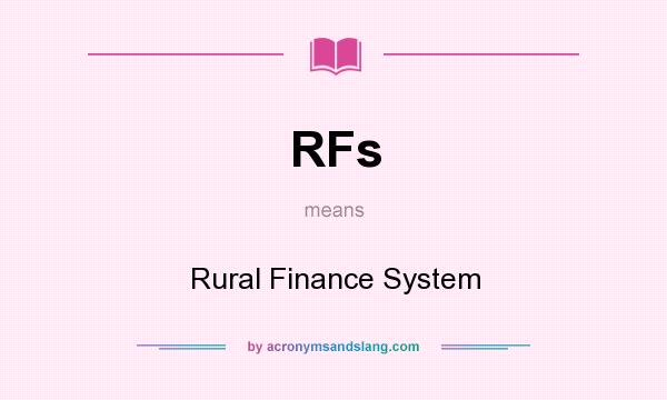 What does RFs mean? It stands for Rural Finance System