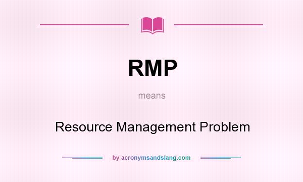 What does RMP mean? It stands for Resource Management Problem