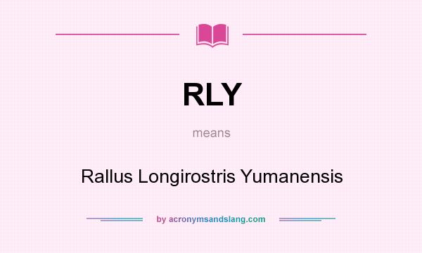 What does RLY mean? It stands for Rallus Longirostris Yumanensis