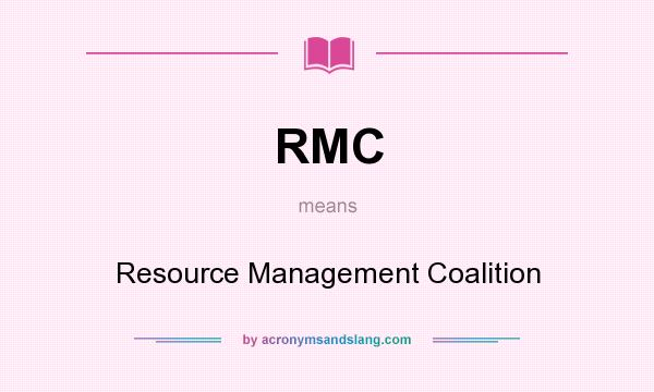 What does RMC mean? It stands for Resource Management Coalition