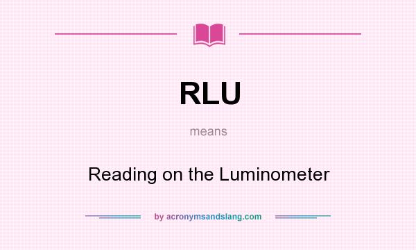 What does RLU mean? It stands for Reading on the Luminometer