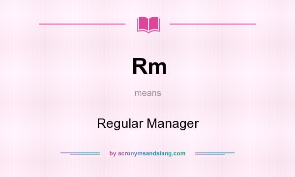 What does Rm mean? It stands for Regular Manager