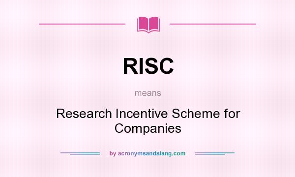 What does RISC mean? It stands for Research Incentive Scheme for Companies