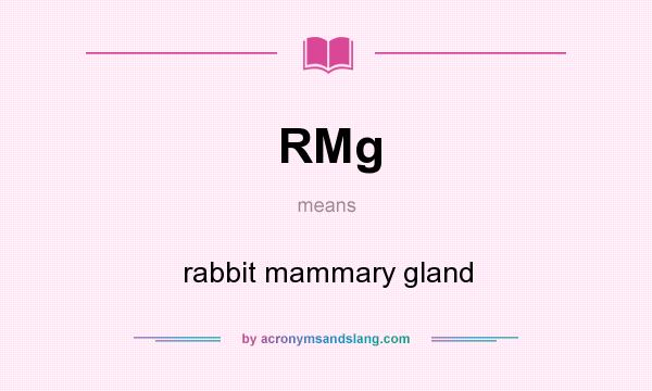 What does RMg mean? It stands for rabbit mammary gland