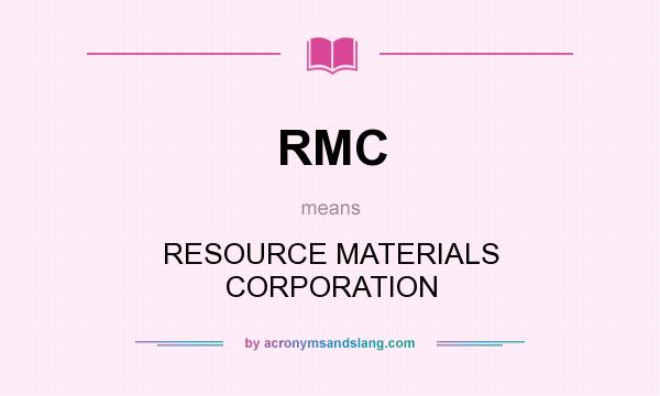 What does RMC mean? It stands for RESOURCE MATERIALS CORPORATION