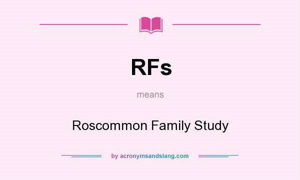 What does RFs mean? It stands for Roscommon Family Study