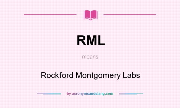 What does RML mean? It stands for Rockford Montgomery Labs