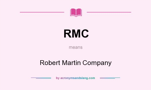 What does RMC mean? It stands for Robert Martin Company
