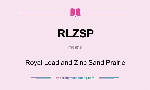 What does RLZSP mean? It stands for Royal Lead and Zinc Sand Prairie