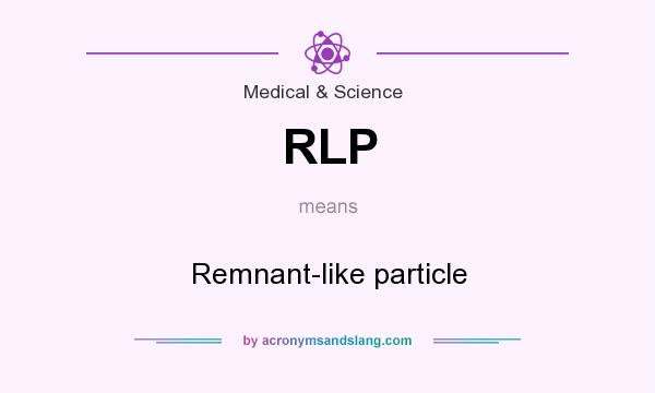 What does RLP mean? It stands for Remnant-like particle