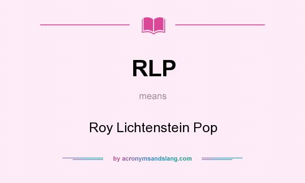 What does RLP mean? It stands for Roy Lichtenstein Pop