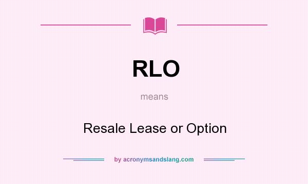 What does RLO mean? It stands for Resale Lease or Option