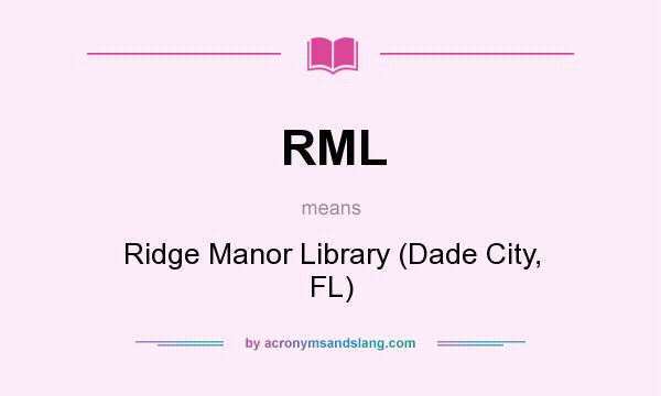 What does RML mean? It stands for Ridge Manor Library (Dade City, FL)