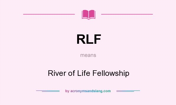What does RLF mean? It stands for River of Life Fellowship
