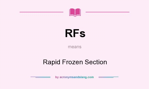 What does RFs mean? It stands for Rapid Frozen Section