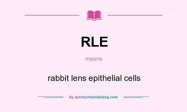 What does RLE mean? It stands for rabbit lens epithelial cells