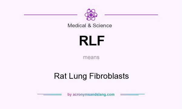What does RLF mean? It stands for Rat Lung Fibroblasts