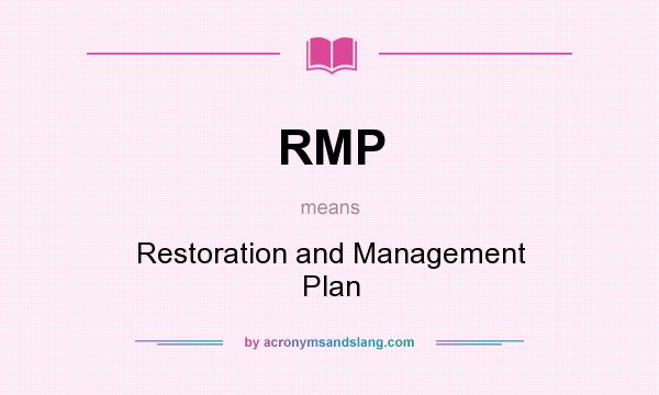 What does RMP mean? It stands for Restoration and Management Plan