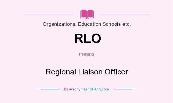 What does RLO mean? It stands for Regional Liaison Officer