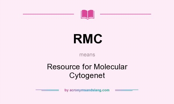 What does RMC mean? It stands for Resource for Molecular Cytogenet