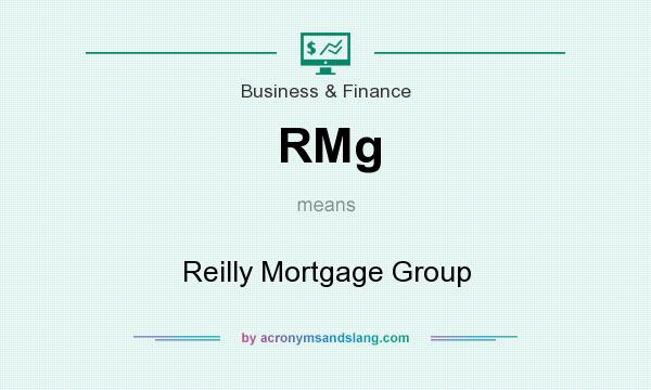 What does RMg mean? It stands for Reilly Mortgage Group