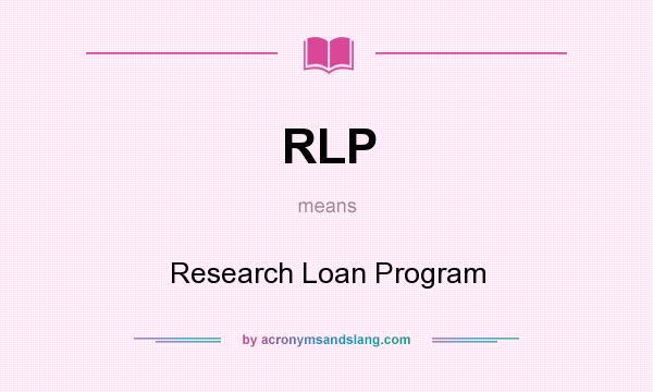 What does RLP mean? It stands for Research Loan Program