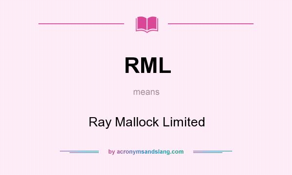 What does RML mean? It stands for Ray Mallock Limited