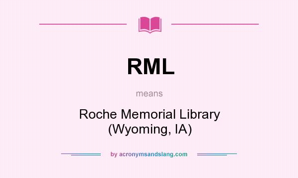What does RML mean? It stands for Roche Memorial Library (Wyoming, IA)