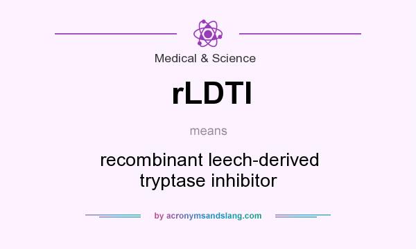 What does rLDTI mean? It stands for recombinant leech-derived tryptase inhibitor