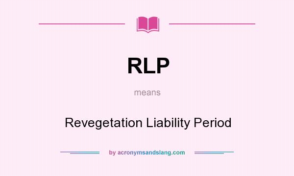 What does RLP mean? It stands for Revegetation Liability Period