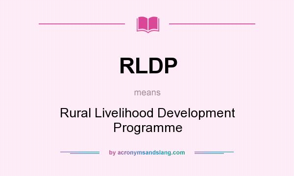 What does RLDP mean? It stands for Rural Livelihood Development Programme
