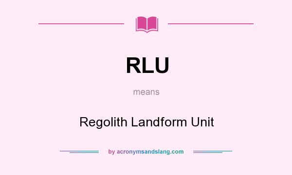 What does RLU mean? It stands for Regolith Landform Unit