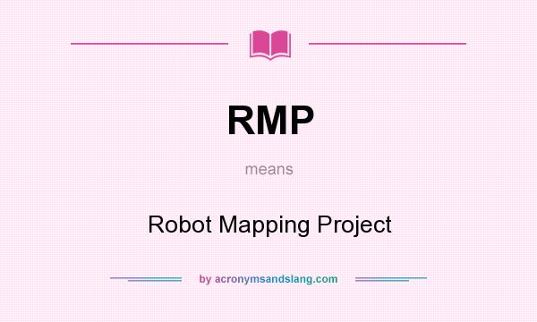 What does RMP mean? It stands for Robot Mapping Project