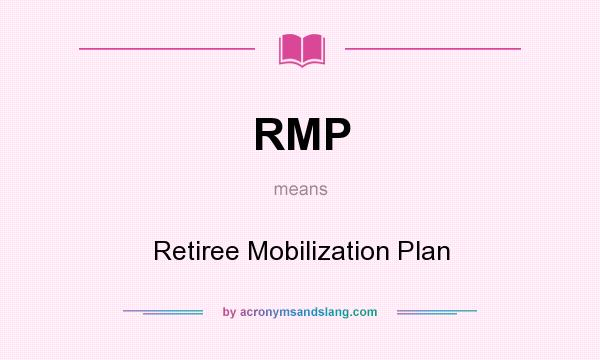 What does RMP mean? It stands for Retiree Mobilization Plan
