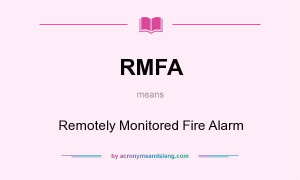 What does RMFA mean? It stands for Remotely Monitored Fire Alarm